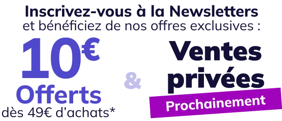 10€ offerts dès 49€ d'achats et prochainement un accès à nos ventes privées